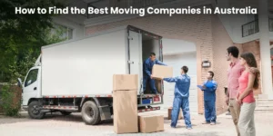 how-to-find-the- best-moving- companies-in- australia